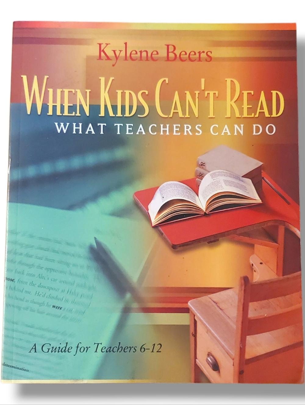 When Kids Can't Read What Teachers Can Do A Guide for Teachers 6-12 Kylene Beers